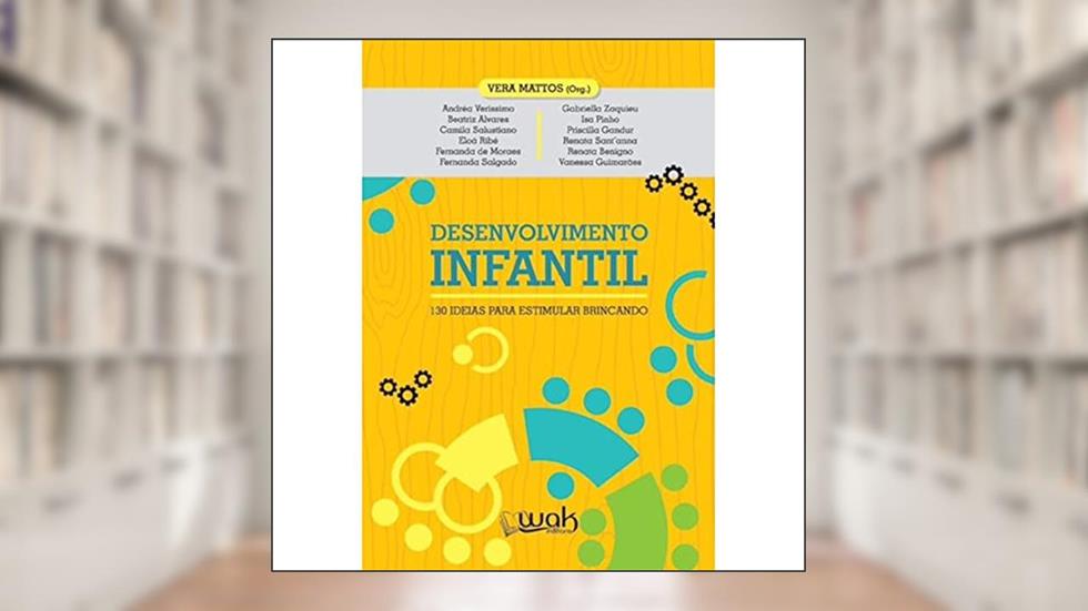 Desenvolvimento Infantil. 130 Ideias Para Estimular Brincando, do autor Vera Mattos