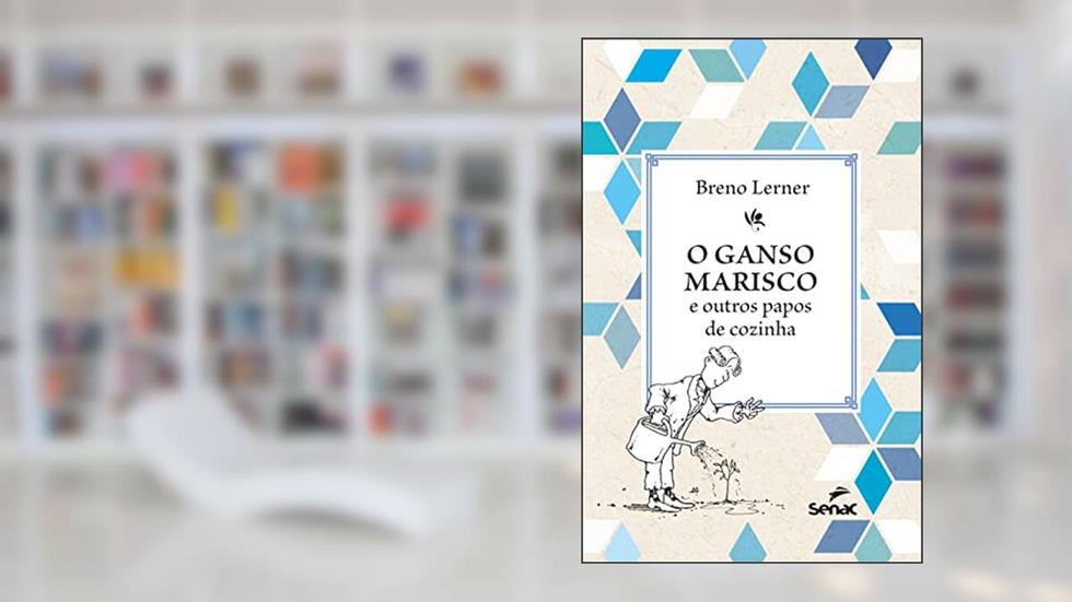 O ganso marisco: e outros papos de cozinha, do autor Breno Lerner