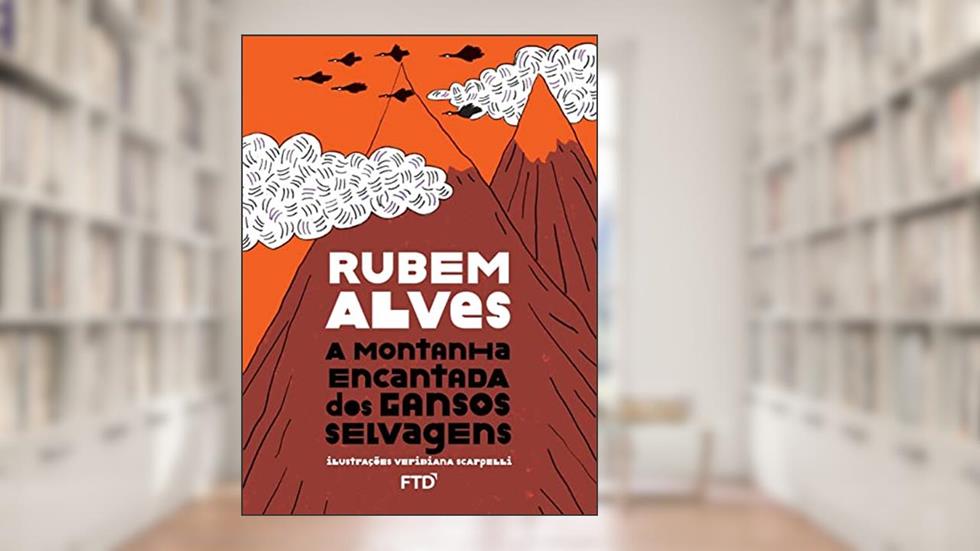 A Montanha Encantada dos Gansos Selvagens, do autor Rubem Alves