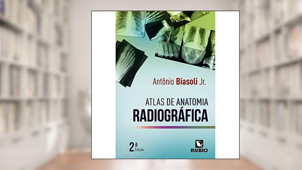 Atlas de Anatomia Radiográfica, do autor Antônio Biasoli Jr.