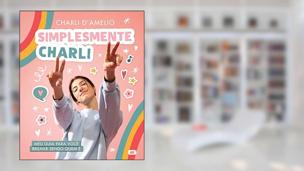 Simplesmente Charli: Meu guia para você brilhar sendo quem é, do autor Charli D'Amelio