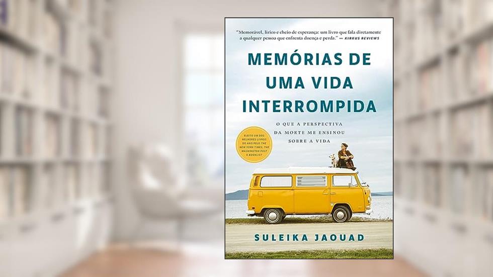 Memórias de uma vida interrompida: O que a perspectiva da morte me ensinou sobre a vida, do autor Suleika Jaouad