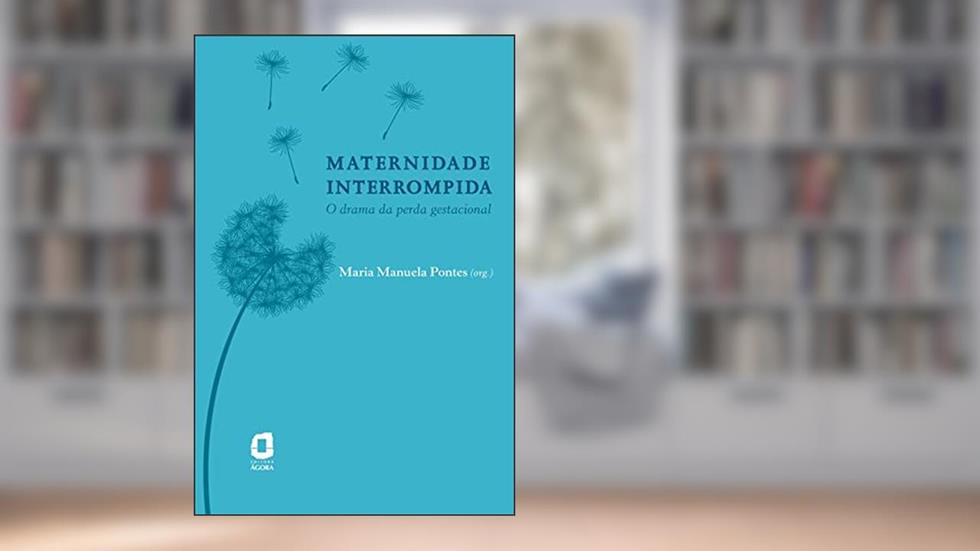 Maternidade interrompida: O drama da perda gestacional, do autor Maria Manuela Pontes