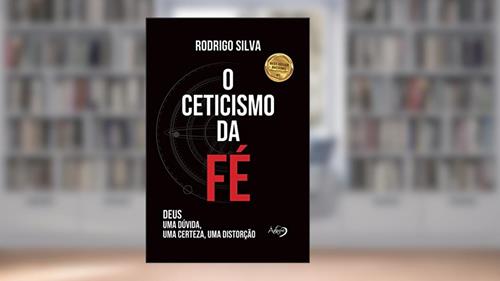 Capa de O ceticismo da fé: Deus: uma dúvida, uma certeza, uma distorção, do autor Rodrigo Silva