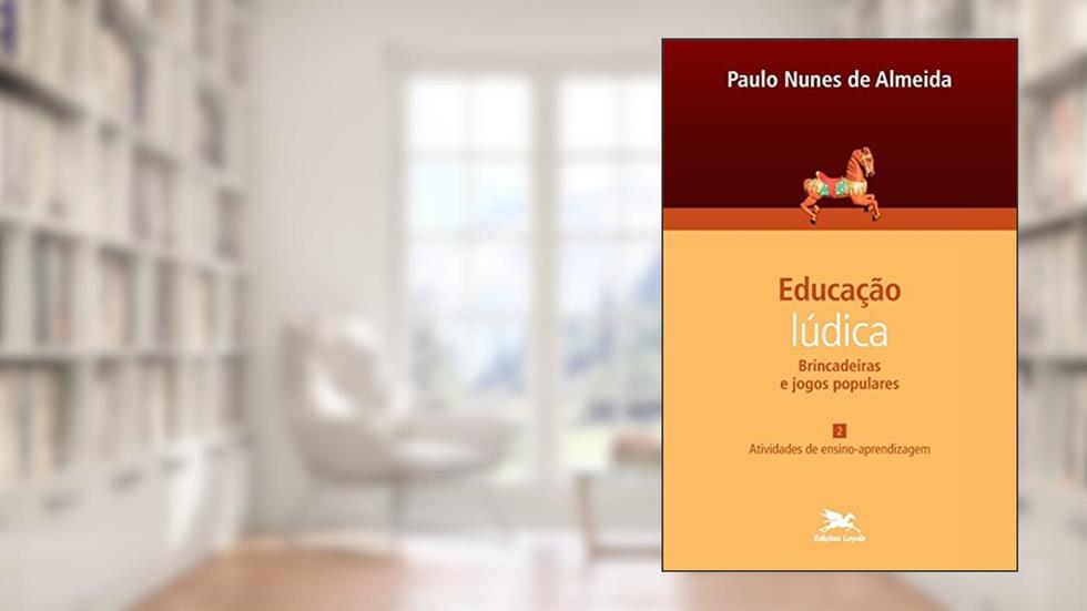 Educação lúdica - Vol. 2: Volume 2 - Brincadeiras e jogos populares: Atividades de ensino-aprendizagem, do autor Paulo Nunes de Almeida