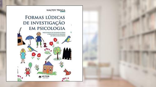 Formas Lúdicas de Investigação em Psicologia. Procedimento de Desenhos-Estórias e Procedimento de Desenhos de Família com Estórias, do autor Walter Trinca