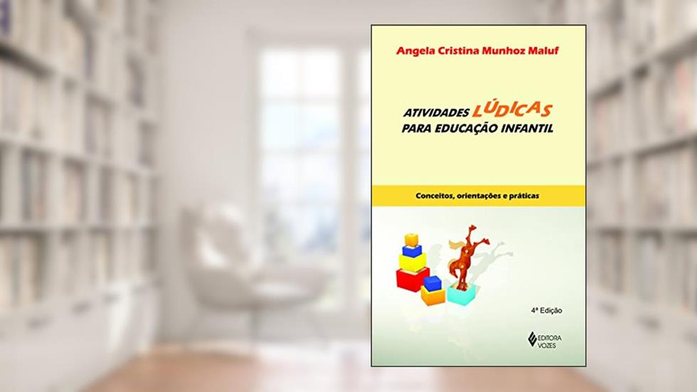 Atividades lúdicas para Educação Infantil: Conceitos, orientações e práticas, do autor Angela Cristina Munhoz Maluf