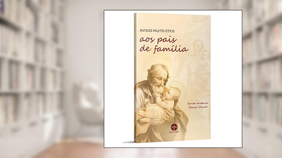 Avisos Muito Úteis aos Pais de Família, do autor Santo António Maria Claret