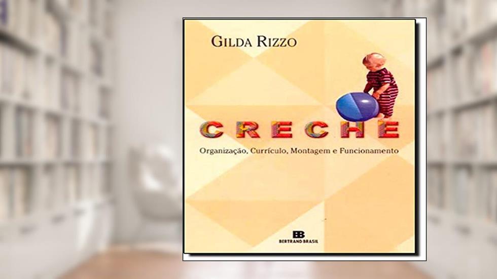 Creche: Organização, Currículo, Montagem e Funcionamento, do autor Gilda Rizzo