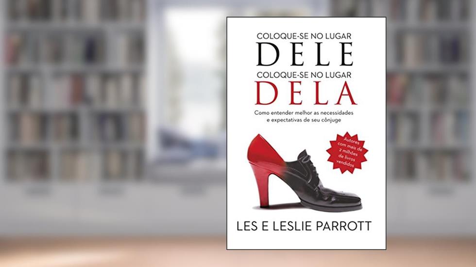 Coloque-se no lugar dele, coloque-se no lugar dela: Como entender melhor as necessidades e expectativas de seu cônjuge, do autor Leslie Parrott