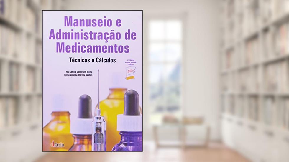 Manuseio e administração de medicamentos: Técnicas e cálculos, do autor Ana Letícia Motta / Nivea Cristina