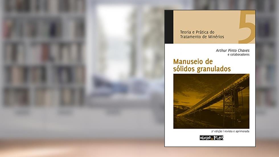 Teoria e Prática do Tratamento de Minérios 5. Manuseio de Sólidos Granulados, do autor Arthur Pinto Chaves