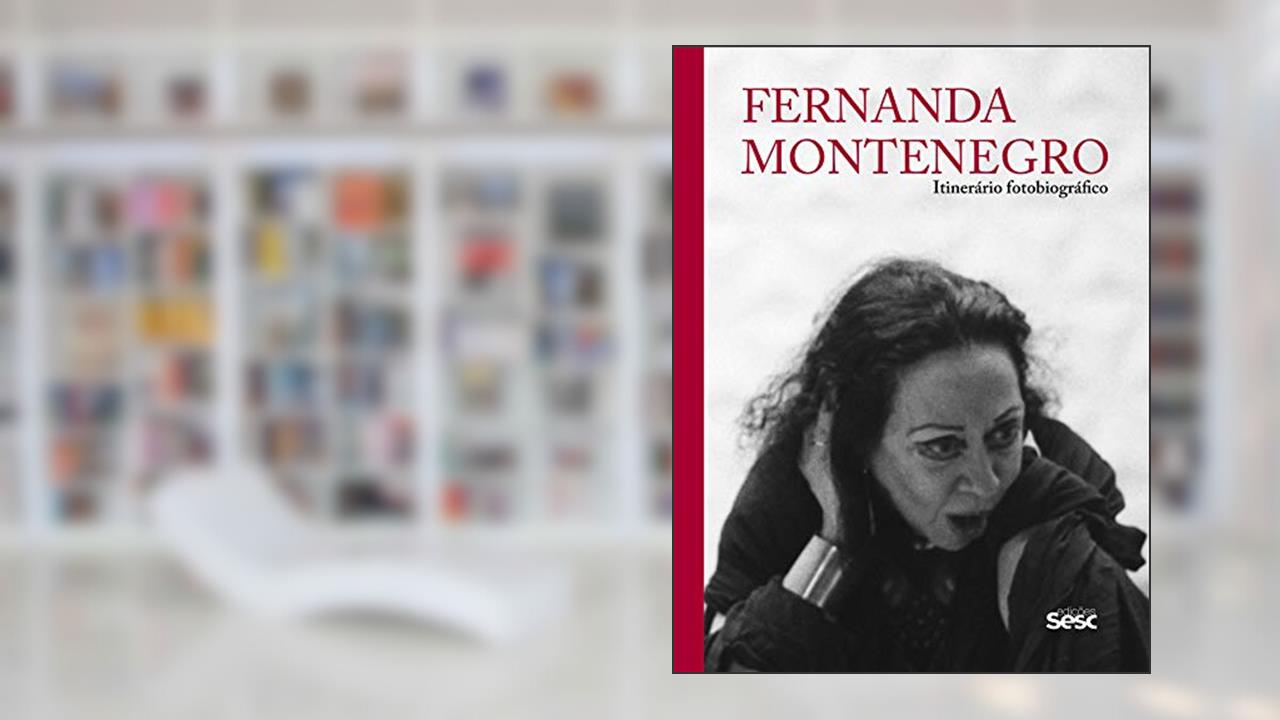 Fernanda Montenegro: Itinerário fotobiográfico, do autor Fernanda Montenegro