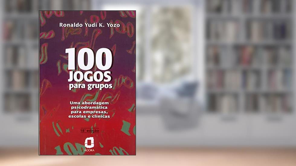 100 Jogos para grupos: Uma abordagem psicodramática para empresas, escolas e clínicas, do autor Ronaldo Yudi K. Yozo