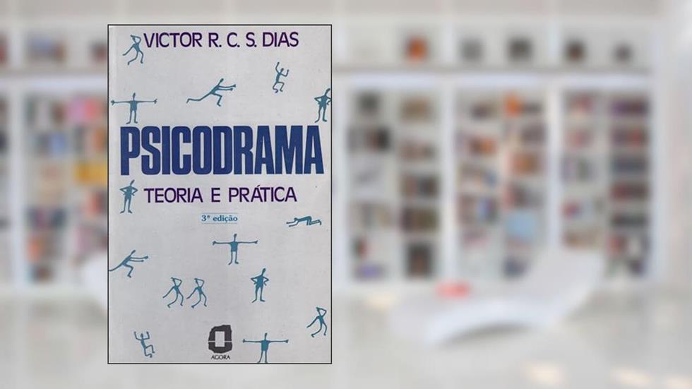 Psicodrama - teoria e prática: teoria e prática, do autor Victor R. C. S. Dias