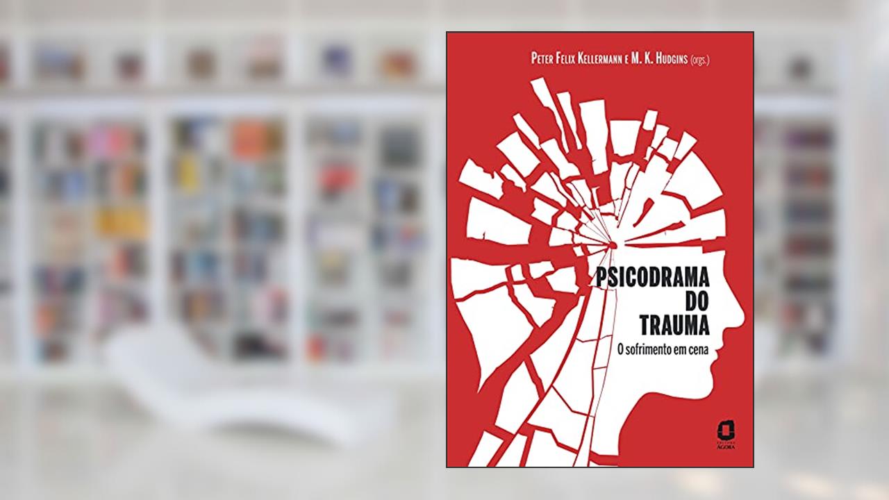 Psicodrama do trauma: O sofrimento em cena, do autor Peter Felix Kellermann; M. K. Hudgins