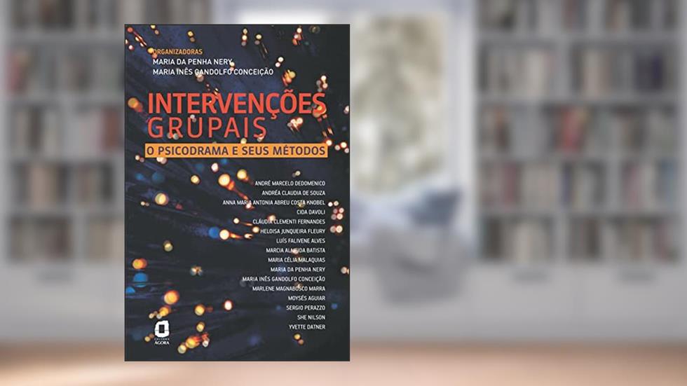 INTERVENÇÕES GRUPAIS - O PSICODRAMA E SEUS MÉTODOS, do autor MARIA P. NERY; MARIA INÊS G. CONCEIÇAO