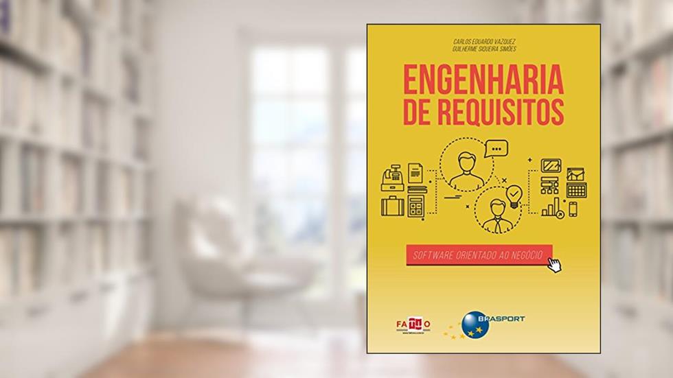 Engenharia de requisitos: software orientado ao negócio, do autor Carlos Eduardo Vazquez; Guilherme Siqueira Simões