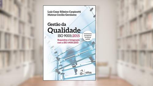 Capa de Gestão da Qualidade ISO 9001: 2015: Requisitos e Integração com a ISO 14001:2015, do autor Luiz César Ribeiro Carpinetti; Mateus Cecilio Gerolamo