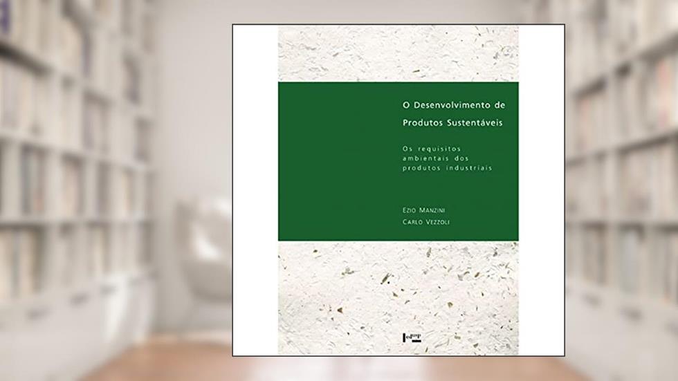 O Desenvolvimento de Produtos Sustentáveis. Os Requisitos Ambientais dos Produtos Industriais, do autor Ezio Manzini; Carlo Vezzoli