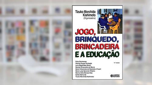 Capa de Jogo, brinquedo, brincadeira e a educação, do autor Tizuko Morchida Kishimoto
