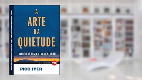 Capa de A Arte da Quietude: Aventuras Rumo a Lugar Nenhum, do autor Pico Iyer