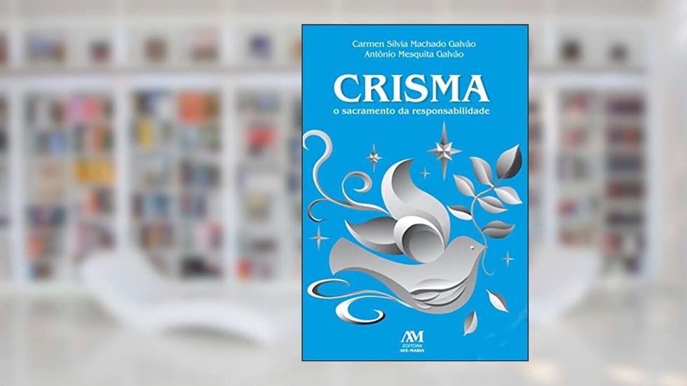 Crisma - o sacramento da responsabilidade, do autor Carmem S. Galvão; Antônio Gal