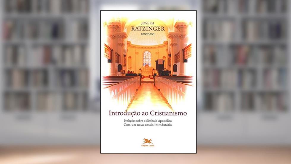 Introdução ao cristianismo: Preleções sobre o símbolo apostólico, do autor Joseph (Bento XVI) Ratzinger