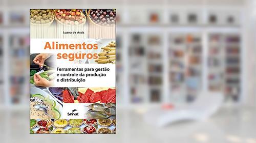 Capa de Alimentos seguros: ferramentas para gestão e controle da produção e distribuição, do autor Luana de Assis