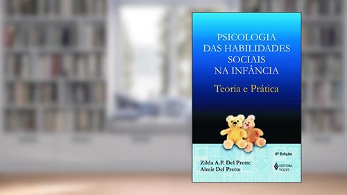 Capa de Psicologia das habilidades sociais na infância: Teoria e prática, do autor Zilda A.P. Del Prette; Almir Del Prette