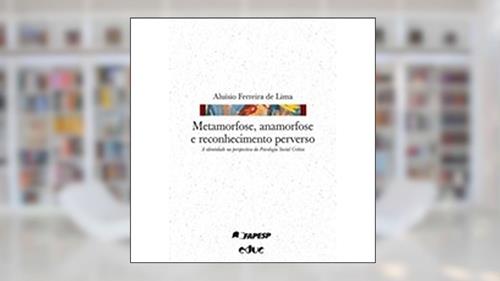 Capa de Metamorfose, Anamorfose e Reconhecimento Perverso. A Identidade na Perspectiva da Psicologia Social Crítica, do autor Aluísio Ferreira de Lima
