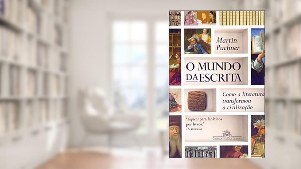 O mundo da escrita: Como a literatura transformou a civilização, do autor Martin Puchner