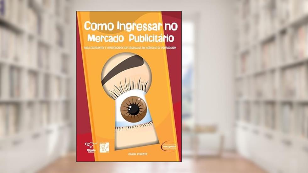 Como ingressar no mercado publicitário: para estudantes e interessados em trabalhar em agências de propaganda, do autor Daniel Pimenta