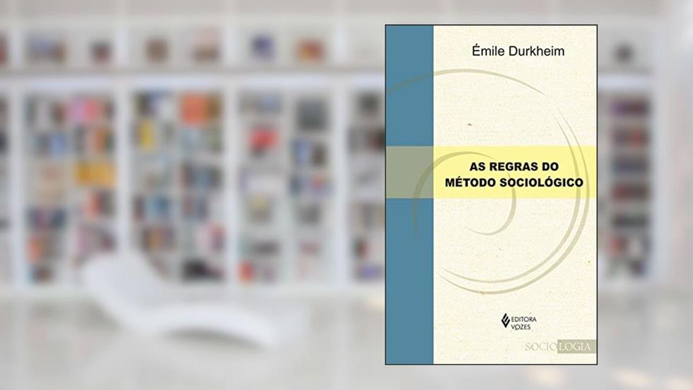 As regras do método sociológico, do autor Èmile Durkheim