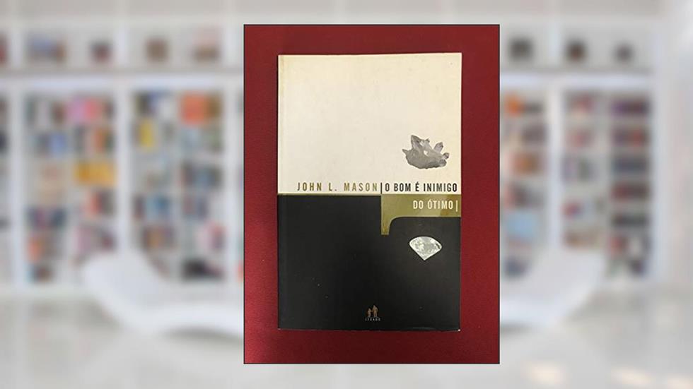 O Bom E Inimigo Do Otimo, do autor John Mason