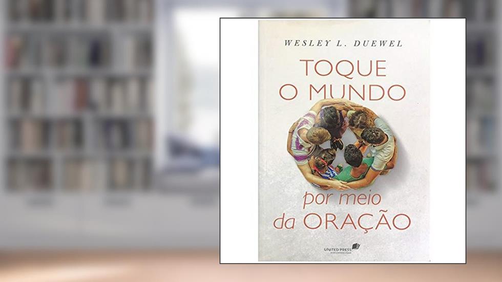 Toque o mundo por meio da oração, do autor Wesley Duewell