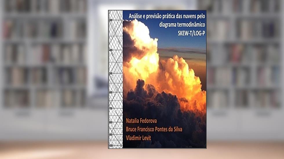 Análise e Previsão Prática das Nuvens Pelo Diagrama Termodinâmico Skew-T/Log-P, do autor N. Fedorova; B. F. Pontes da Silva; V. Levit