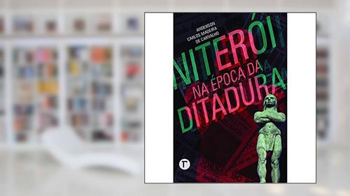 Capa de Niterói na época da Ditadura, do autor Anderson Carlos Madeira de Carvalho