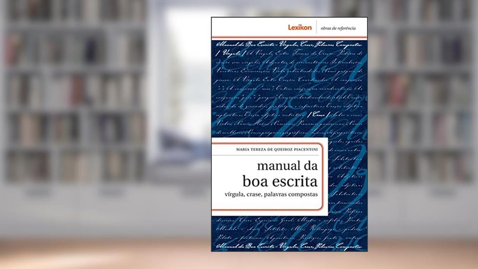 Manual da Boa Escrita: vírgula, crase, palavras compostas, do autor Maria Tereza de Queiroz Piacentini