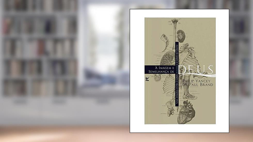 À Imagem e Semelhança de Deus, do autor Philip Yancey; Dr. Paul Brand