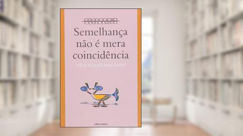 Capa de Semelhança não É Mera Coincidência - Coleção Vivendo a Matemática, do autor Nílson José Machado