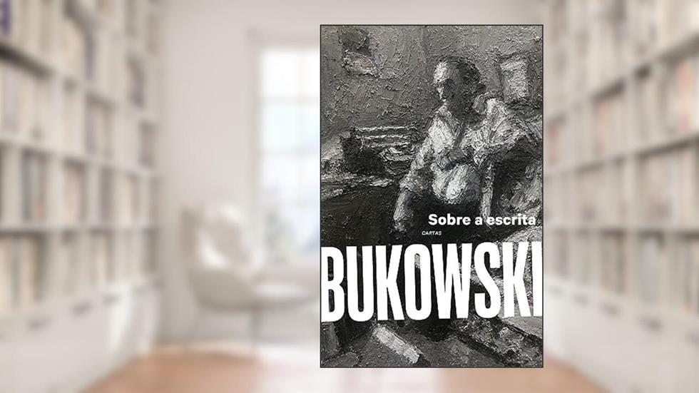 Sobre a escrita, do autor Charles Bukowski