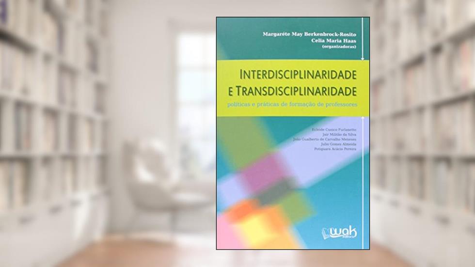 Interdisciplinaridade e Transdisciplinaridade, do autor Margaréte May Berkenbrock-Rosito; Celia Maria Haas
