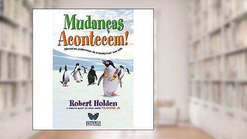 Capa de Mudanças Acontecem!, do autor Robert Holden