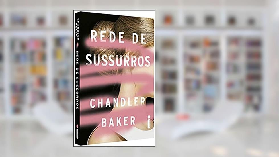 Rede De Sussurros: Um thriller feminista da era #MeToo, do autor Chandler Baker