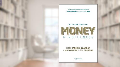 Capa de Money Mindfulness: Como Ganhar, guardar e Multiplicar o seu Dinheiro, do autor Cristina Benito