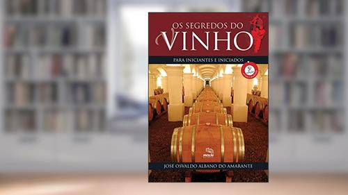 Capa de Os segredos do vinho para iniciantes e iniciados, do autor José Osvaldo Albano do Amarante