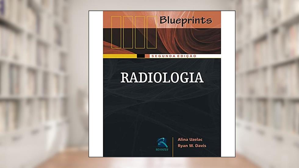 Radiologia: Série Blueprints, do autor Alina Uzelac; Ryan W. Davis