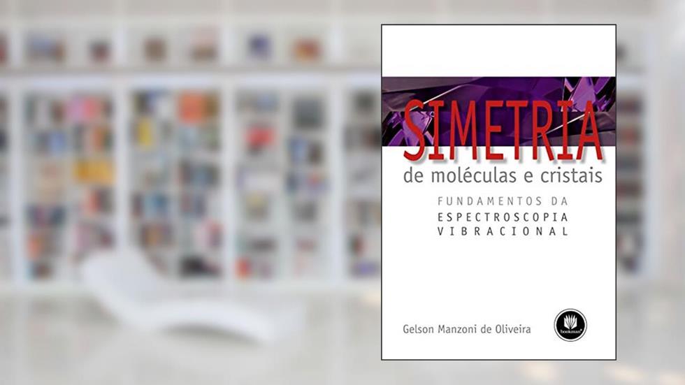 Simetria de Moléculas e Cristais: Fundamentos da Espectroscopia Vibracional, do autor Gelson Manzoni de Oliveira