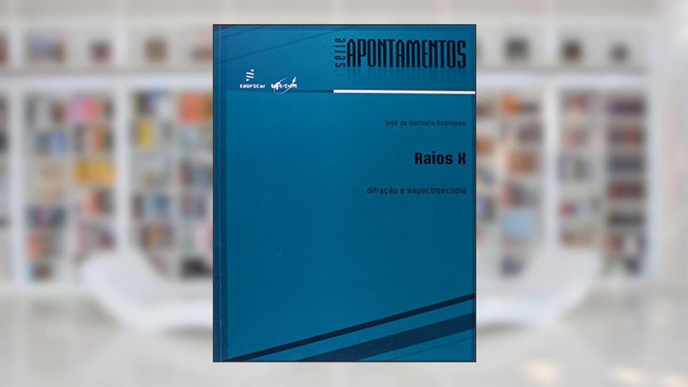 Raios X - Difração e espectroscopia, do autor José de Anchieta Rodrigues